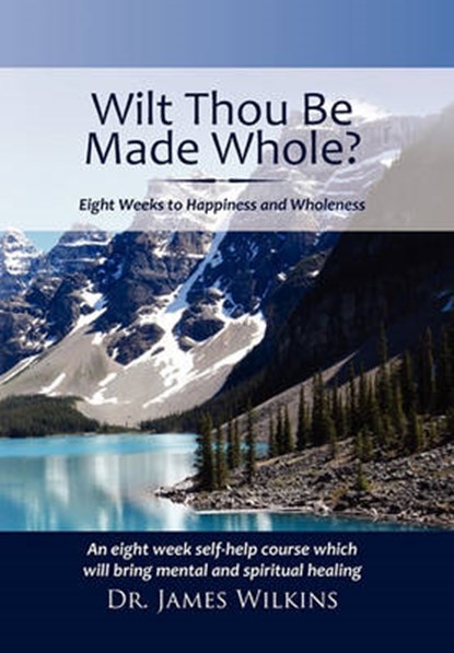 Will Thou Be Made Whole?, James Wilkins - Overig - 9781462875764