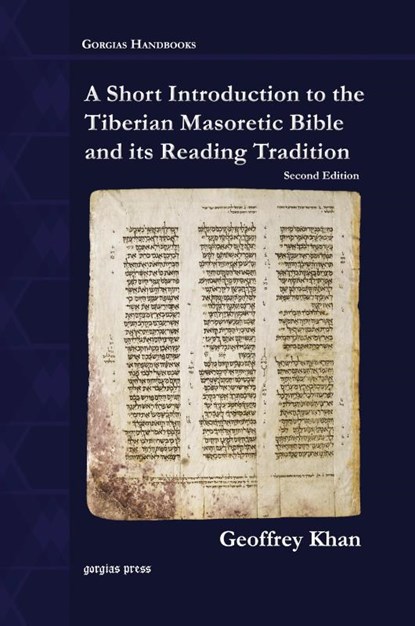 A Short Introduction to the Tiberian Masoretic Bible and its Reading Tradition, Geoffrey Khan - Paperback - 9781463202460