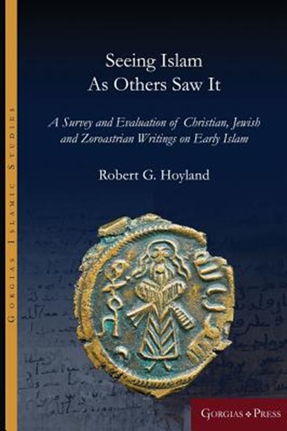 Seeing Islam as Others Saw It, Robert Hoyland - Gebonden - 9781463239268