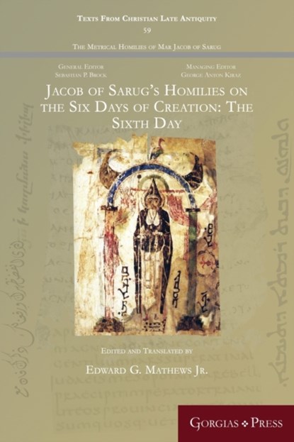 Jacob of Sarug’s Homilies on the Six Days of Creation: The Sixth Day, Edward Mathews Jr - Paperback - 9781463242114