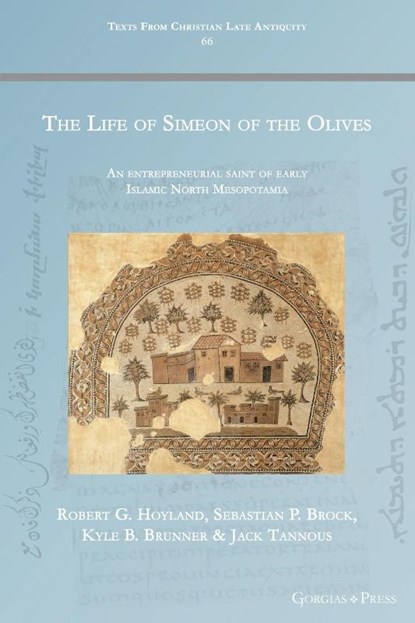 The Life of Simeon of the Olives, Robert Hoyland ; Sebastian Brock ; Kyle Brunner ; Jack Tannous - Paperback - 9781463243463