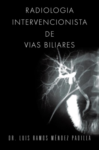 Radiologia Intervencionista de Vias Biliares, Dr Luis Ramos Mendez Padilla - Paperback - 9781463355111