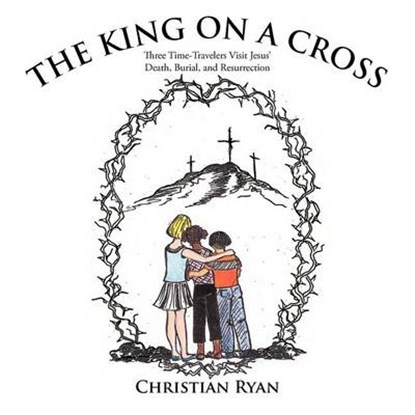The King on a Cross, Christian Ryan - Overig - 9781463404772