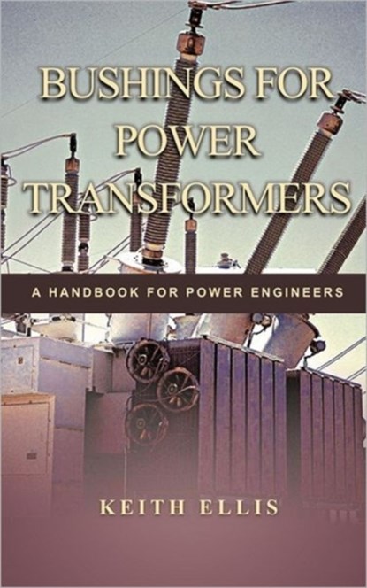 Bushings for Power Transformers, KEITH ELLIS - Gebonden - 9781463442781
