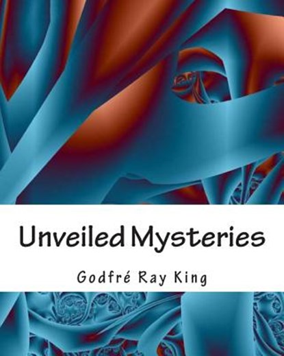 Unveiled Mysteries, Godfre Ray King - Paperback - 9781463515980