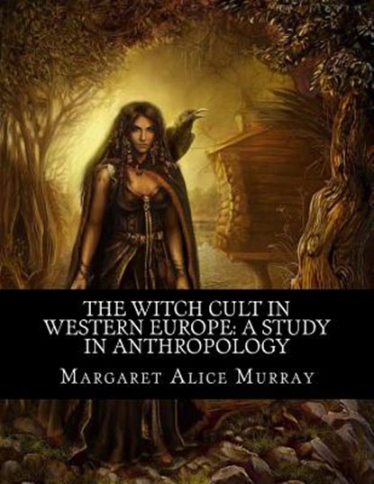 The Witch Cult in Western Europe: A Study in Anthropology, Margaret Alice Murray - Paperback - 9781463523107