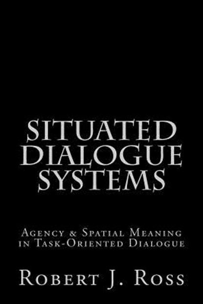 Situated Dialogue Systems, Robert J. Ross - Paperback - 9781463580520