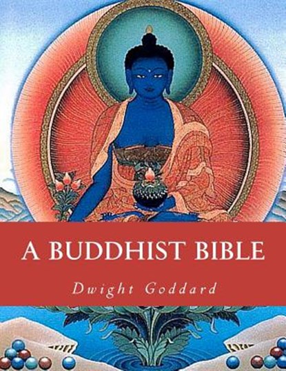 A Buddhist Bible, Dwight Goddard - Paperback - 9781463643072