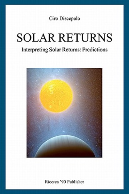 Solar Returns: Interpreting Solar Returns: Predictions, Ciro Discepolo - Paperback - 9781463656584