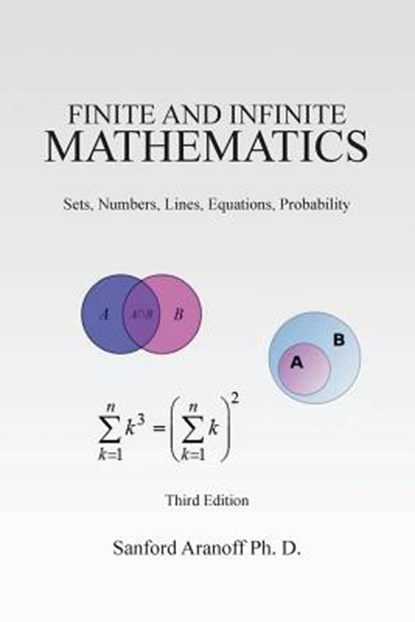 Finite and Infinite Mathematics: Sets, Numbers, Lines, Equations, Probability, Sanford Aranoff Ph. D. - Paperback - 9781463692698