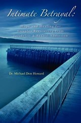 Intimate Betrayal: Hope and Healing for Couples Recovering from Infidelity and Sexual Addiction - Michael Don Howard - 9781463799236