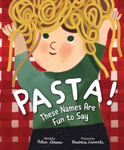 Pasta! These Names Are Fun to Say, Felice Arena - Gebonden - 9781464217920