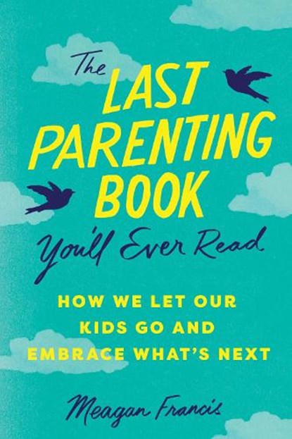 The Last Parenting Book You'll Ever Read, Meagan Francis - Paperback - 9781464225161