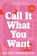 Call It What You Want, Alissa DeRogatis - Paperback - 9781464227660