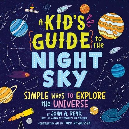 A Kid's Guide to the Night Sky: Simple Ways to Explore the Universe, John A. Read - Gebonden - 9781464231070