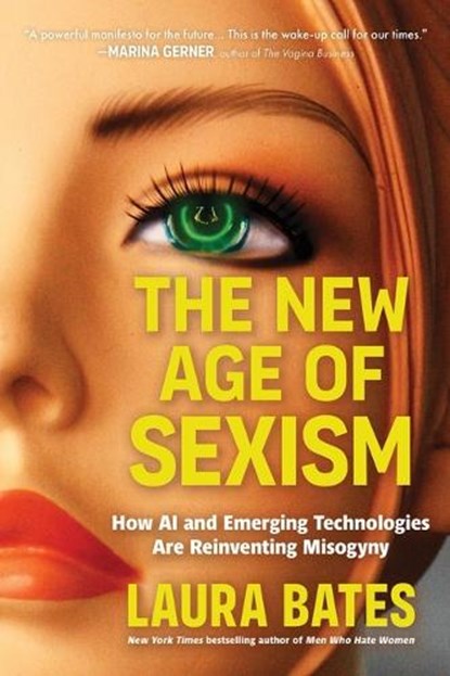 The New Age of Sexism: How AI and Emerging Technologies Are Reinventing Misogyny, Laura Bates - Gebonden - 9781464234361