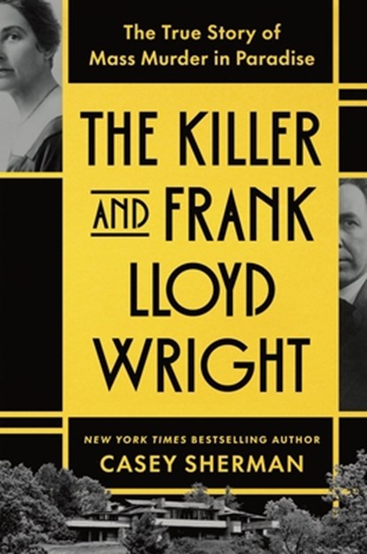 The Killer and Frank Lloyd Wright: The True Story of Mass Murder in Paradise, Casey Sherman - Gebonden - 9781464241895