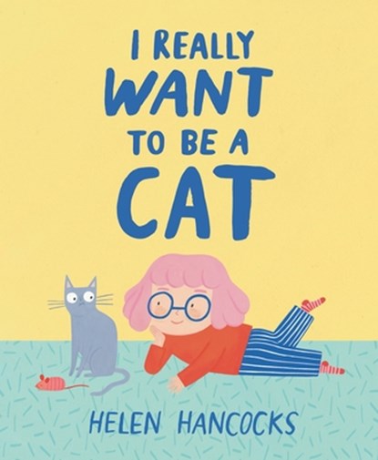 I Really Want to Be a Cat, Helen Hancocks - Gebonden - 9781464244759