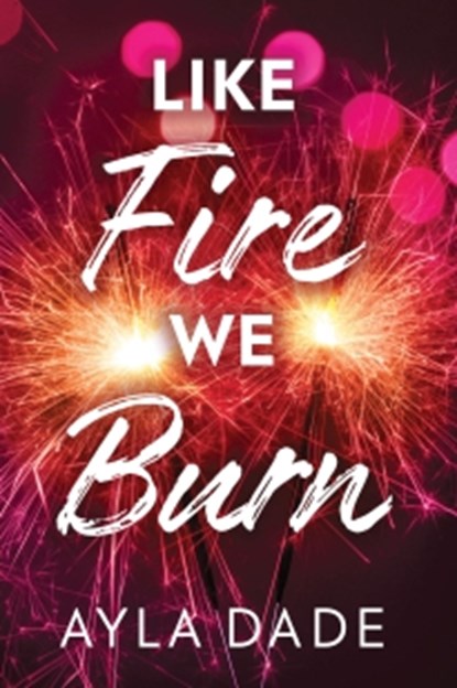 Like Fire We Burn, Ayla Dade - Paperback - 9781464269936