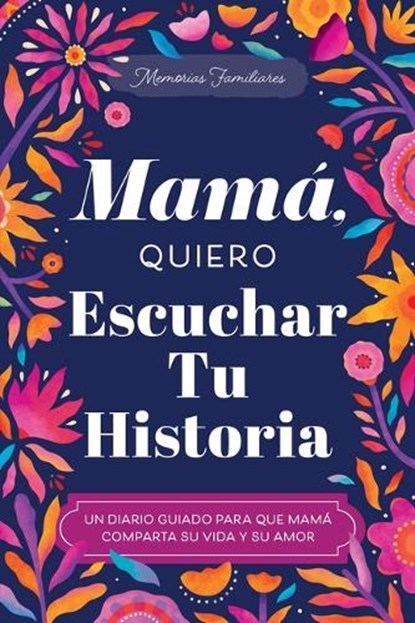 Mamá, Quiero Escuchar Tu Historia: Un Diario Guiado Para Que Mamá Comparta Su Vida Y Su Amor, Jeffrey Mason - Paperback - 9781464270611