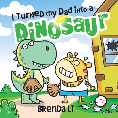 I Turned My Dad into a Dinosaur, Brenda Li - Gebonden - 9781464277290