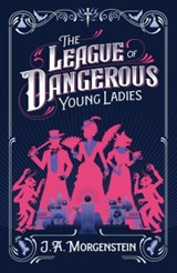 The League of Dangerous Young Ladies - J. A. Morgenstein - 9781464289323