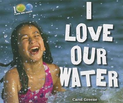 I Love Our Water, GREENE,  Carol - Paperback - 9781464401381