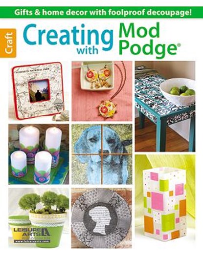 Creating with Mod Podge, Leisure Arts - Paperback - 9781464712210