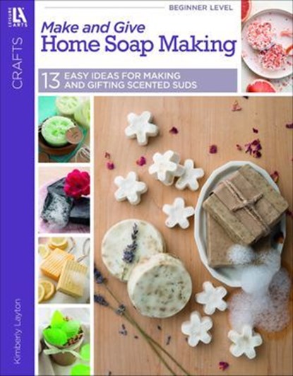 Make and Give Home Soap Making, Melissa Leapman - Ebook - 9781464776649
