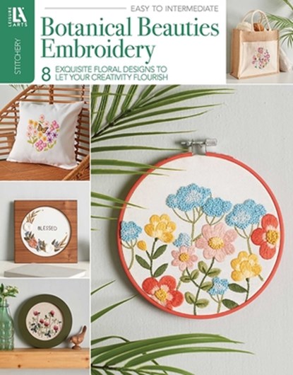 Botanical Beauties Embroidery: 8 Exquisite Floral Designs to Let Your Creativity Flourish, Leisure Arts - Paperback - 9781464791093