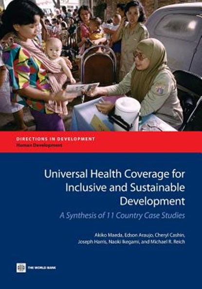 Universal Health Coverage for Inclusive and Sustainable Development, Akiko Maeda ; Cheryl Cashin ; 'Joseph Harris ; Naoki Ikegami - Paperback - 9781464802973
