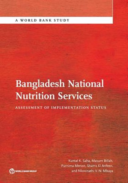 Bangladesh National Nutrition Services, Kuntal K. Saha ; Masum Billah ; Purnima Menon ; Shams El Arifeen - Paperback - 9781464806407