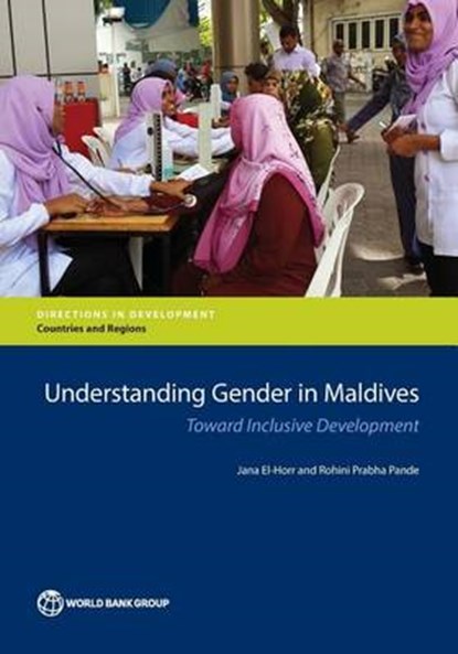Gender and development in the Maldives, Jana Elhorr ; World Bank ; Rohini Prabha Pande - Paperback - 9781464808685