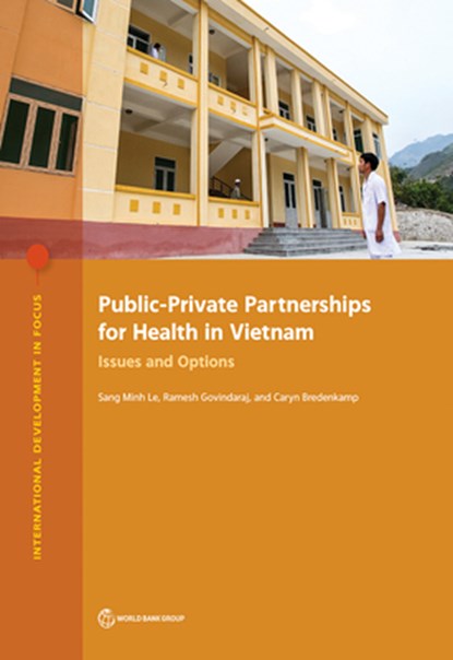 Public-Private Partnerships for Health in Vietnam, Sang Minh Le ; Ramesh Govindaraj ; Caryn Bredenkamp - Paperback - 9781464815744