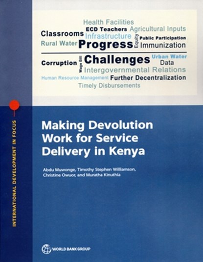 Making Devolution Work for Service Delivery in Kenya, Abdu Muwonge ; Timothy Stephen Williamson ; Christine Owuor ; Kinuthia Muratha - Paperback - 9781464817267