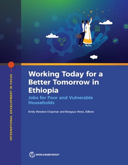 The Working Today for a Better Tomorrow in Ethiopia: Jobs for Poor and Vulnerable Households, The World Bank - Paperback - 9781464820205
