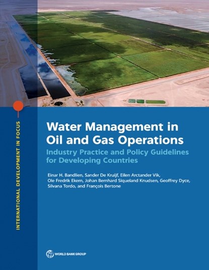 Water Management in Oil and Gas Operations: Industry Practice and Policy Guidelines for Developing Countries, The World Bank - Paperback - 9781464820472