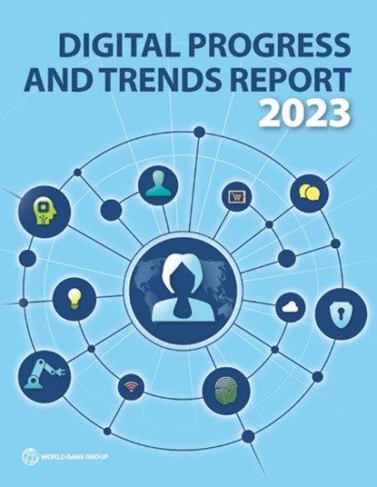 The Digital Progress and Trends Report 2023: A Ten-Year Retrospective, The World Bank - Paperback - 9781464820496