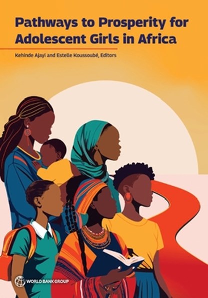 Pathways to Prosperity for Adolescent Girls in Africa: Empowering Adolescent Girls in Africa, Kehinde Ajayi - Paperback - 9781464820618