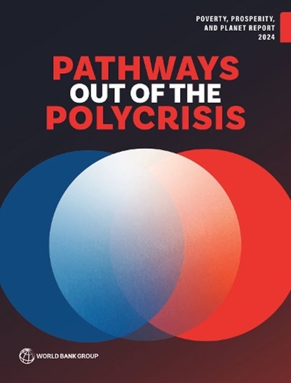 Poverty, Prosperity, and Planet Report 2024: Pathways Out of the Polycrisis, World Bank - Paperback - 9781464821233