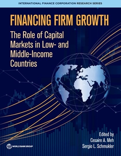Financing Firm Growth: The Role of Capital Markets in Low- And Middle-Income Countries, Cesaire A. Meh - Paperback - 9781464821912