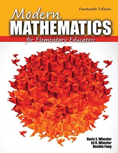 Modern Mathematics for Elementary Educators, Ruric E Wheeler ; Ed R Wheeler ; Houbin Lewis Fang - Paperback - 9781465217684