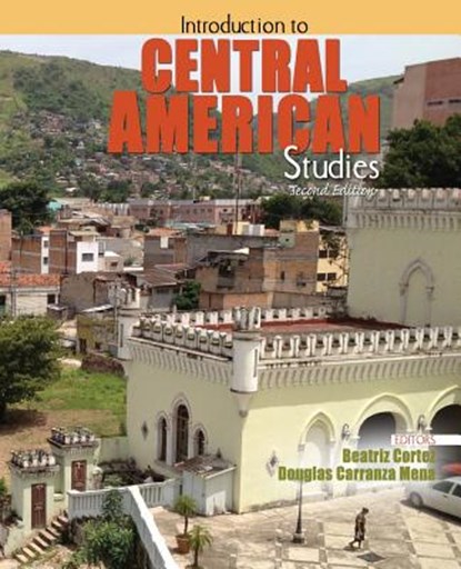 Introduction to Central American Studies, Beatriz Cortez ; Douglas G Carranza - Paperback - 9781465251053