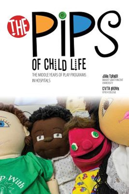 The Pips of Child Life II: The Middle Years of Play Programs in Hospitals, Joan C. Turner ; Civita A. Brown - Paperback - 9781465295170