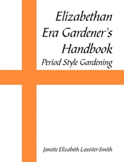 Elizabethan Era Gardener's Handbook, Janette Elizabeth Lassiter-Smith - Paperback - 9781465368164