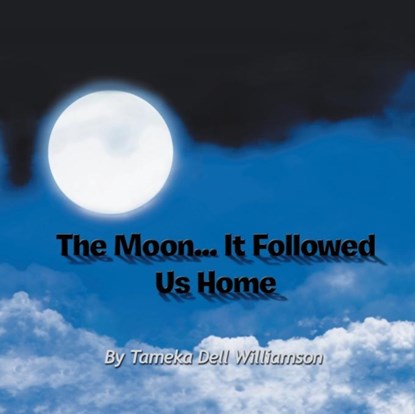 The Moon... It Followed Us Home, Tameka Dell Williamson - Paperback - 9781465370778