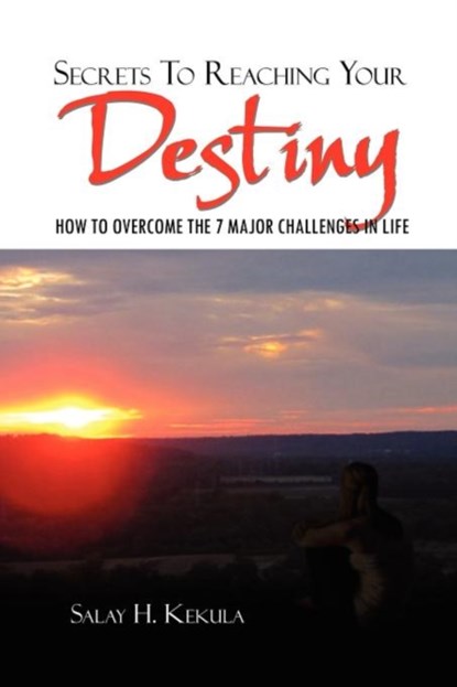 Secrets to Reaching Your Destiny, Salay H Kekula - Paperback - 9781465395368