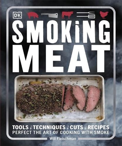 Smoking Meat: Tools - Techniques - Cuts - Recipes; Perfect the Art of Cooking with Smoke, Will Fleischman - Paperback - 9781465449344