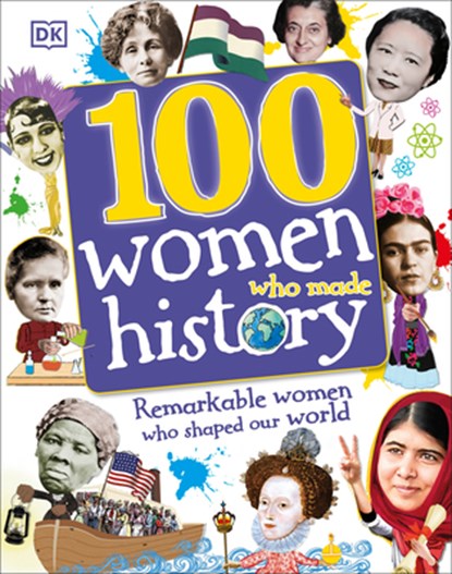 100 Women Who Made History: Remarkable Women Who Shaped Our World, DK - Gebonden - 9781465456885