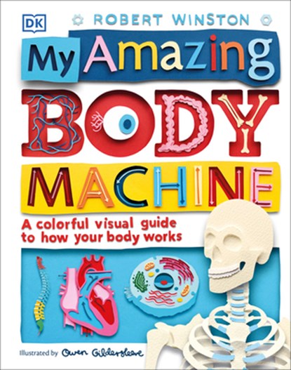 My Amazing Body Machine: A Colorful Visual Guide to How Your Body Works, Robert Winston - Gebonden - 9781465461858